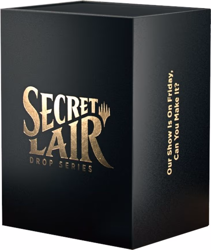 Secret Lair Superdrop: OUR SHOW IS ON FRIDAY, CAN YOU MAKE IT? - Non-Foil Edition
